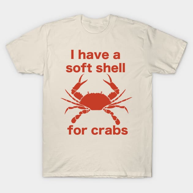 I Have A Soft Shell For Crabs T-Shirt by mcillustrator